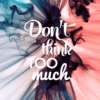 Don’t Think Too Much | Metal Poster | Wall Art