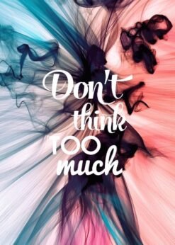 Don’t Think Too Much | Metal Poster | Wall Art