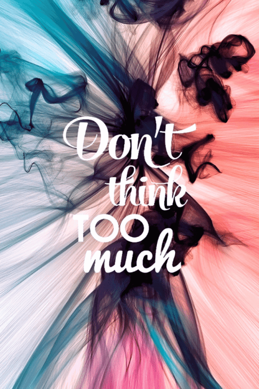 Don’t Think Too Much | Metal Poster | Wall Art