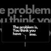 The Problem Is That You Think You Have Time Mousepad