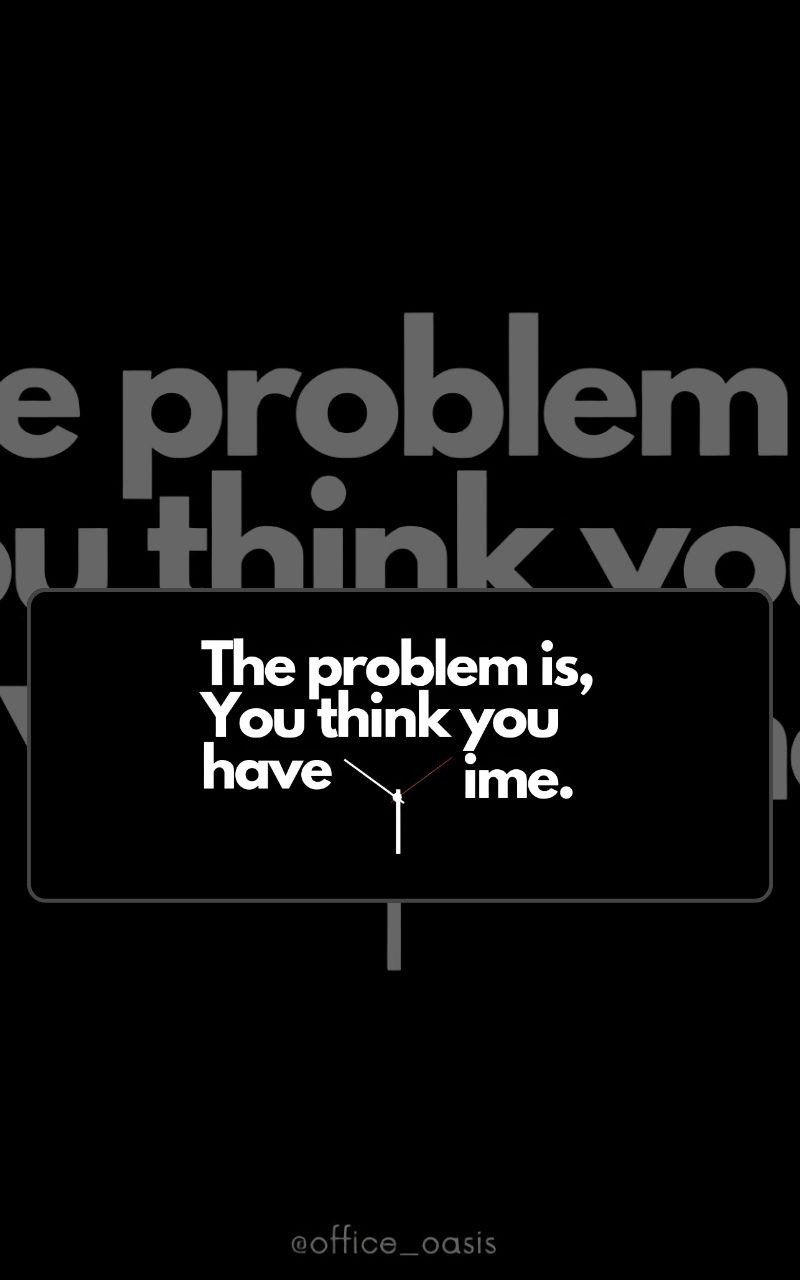 The Problem Is That You Think You Have Time Mousepad