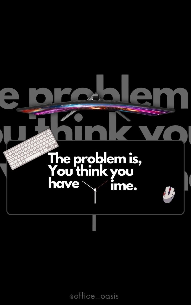 The Problem Is That You Think You Have Time Mousepad